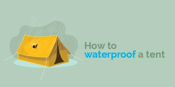 How to waterproof a tent